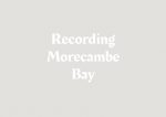Morecambe Bay Lives Oral History Podcast Number 1 - Leisure around the Bay